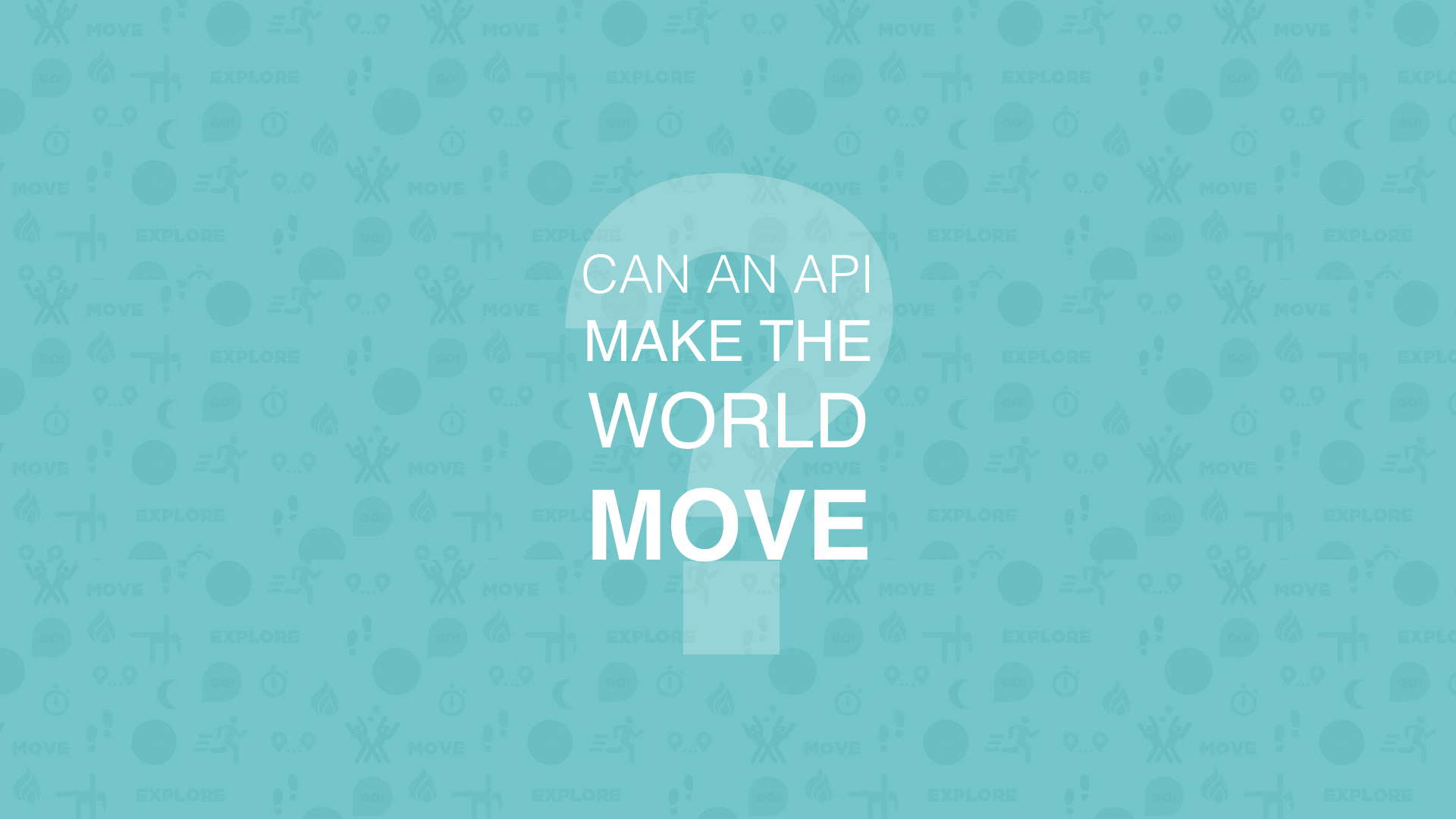 Slide with text. Can an API make the world move?