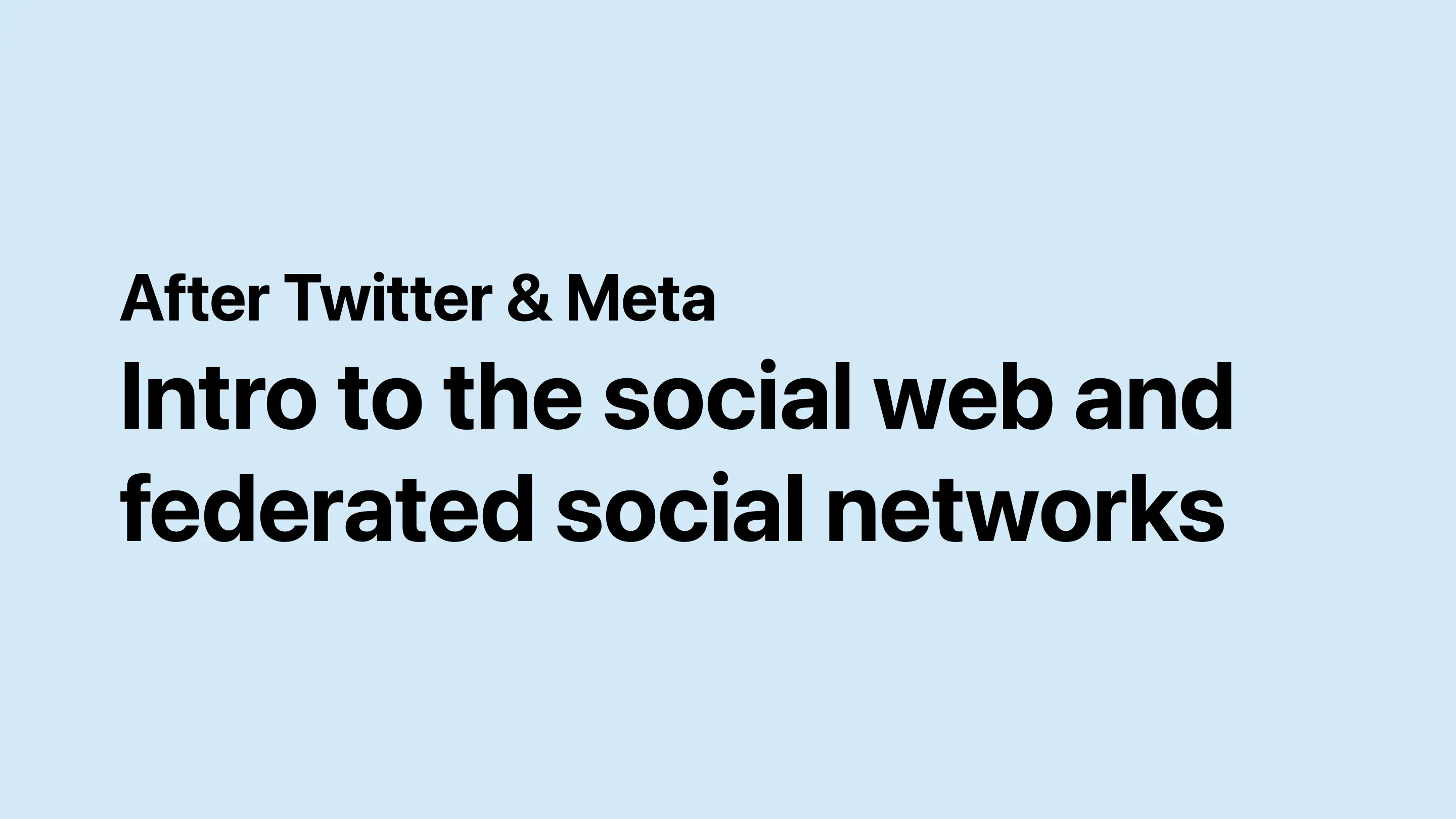 After Twitter & Meta. Intro to the social web and federated social networks