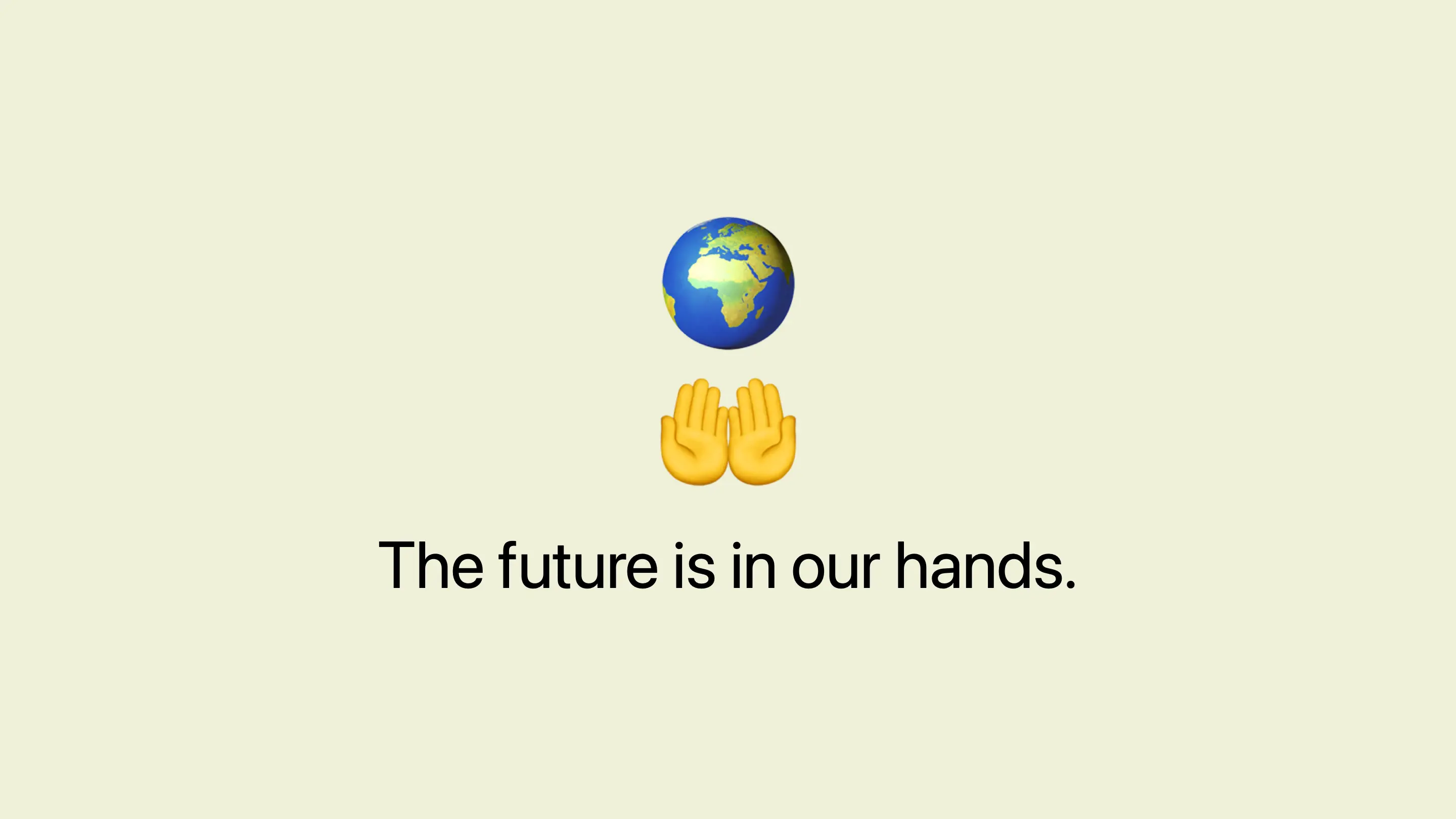 The future is in our hands. Open hands emoji below earth emoji.